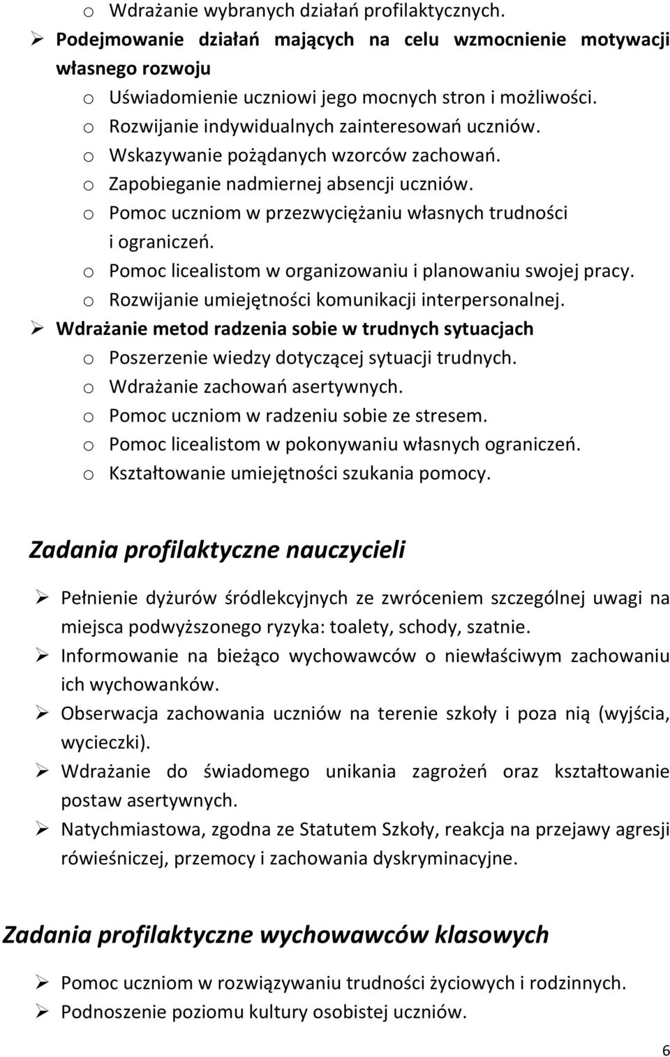 o Pomoc uczniom w przezwyciężaniu własnych trudności i ograniczeo. o Pomoc licealistom w organizowaniu i planowaniu swojej pracy. o Rozwijanie umiejętności komunikacji interpersonalnej.