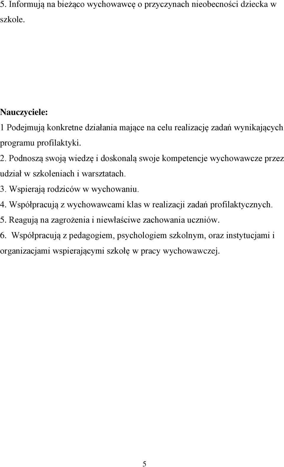 Podnoszą swoją wiedzę i doskonalą swoje kompetencje wychowawcze przez udział w szkoleniach i warsztatach. 3. Wspierają rodziców w wychowaniu. 4.