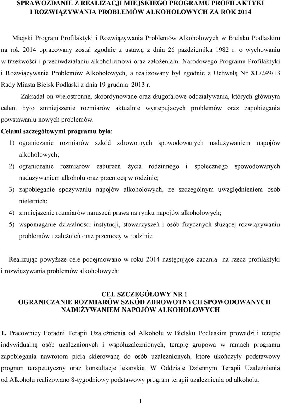 o wychowaniu w trzeźwości i przeciwdziałaniu alkoholizmowi oraz założeniami Narodowego Programu Profilaktyki i Rozwiązywania Problemów Alkoholowych, a realizowany był zgodnie z Uchwałą Nr XL/249/13