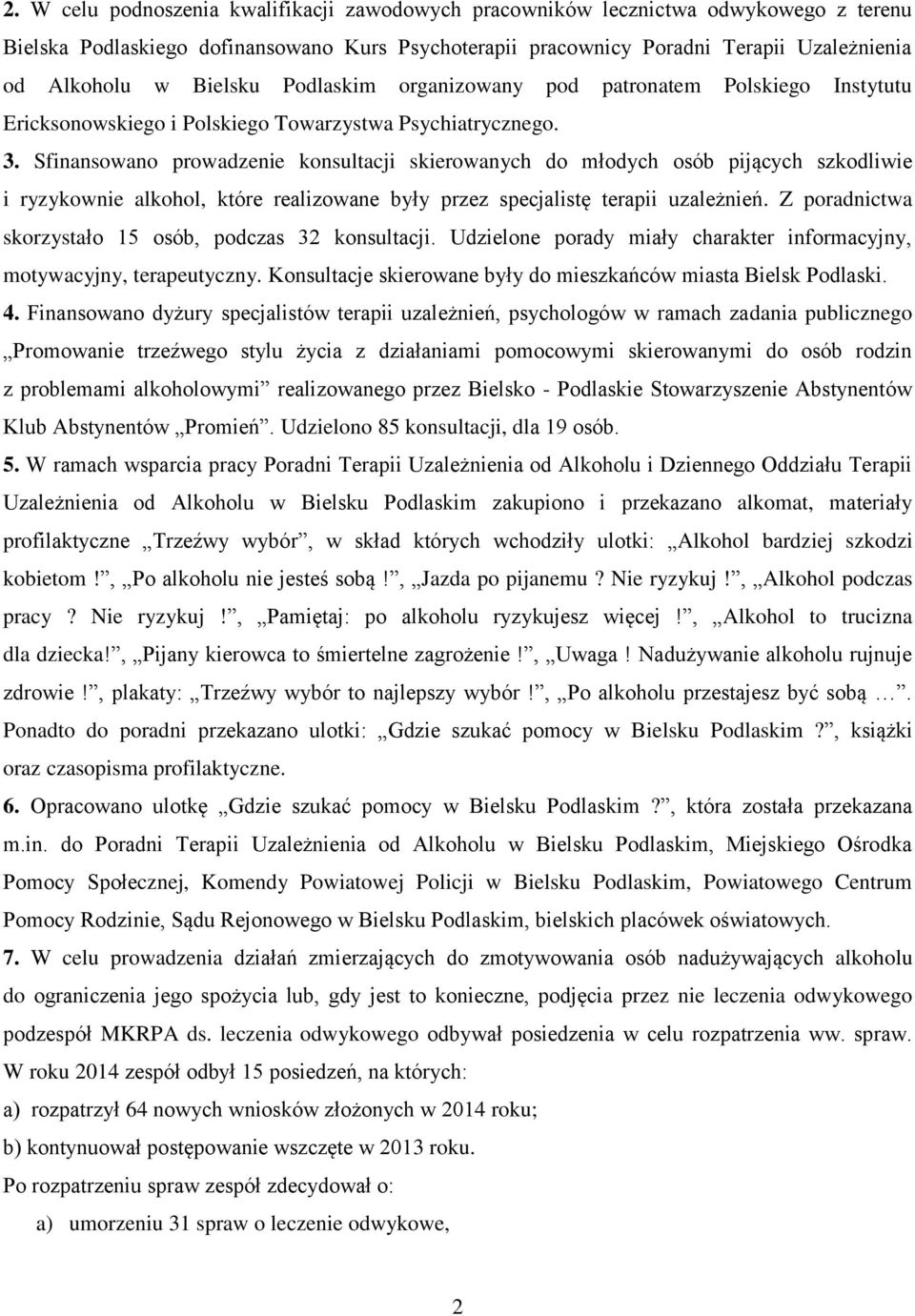 Sfinansowano prowadzenie konsultacji skierowanych do młodych osób pijących szkodliwie i ryzykownie alkohol, które realizowane były przez specjalistę terapii uzależnień.