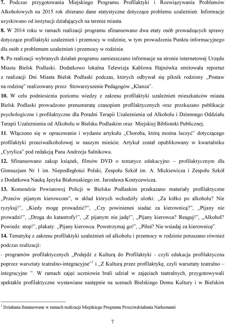 W 2014 roku w ramach realizacji programu sfinansowano dwa etaty osób prowadzących sprawy dotyczące profilaktyki uzależnień i przemocy w rodzinie, w tym prowadzenia Punktu informacyjnego dla osób z