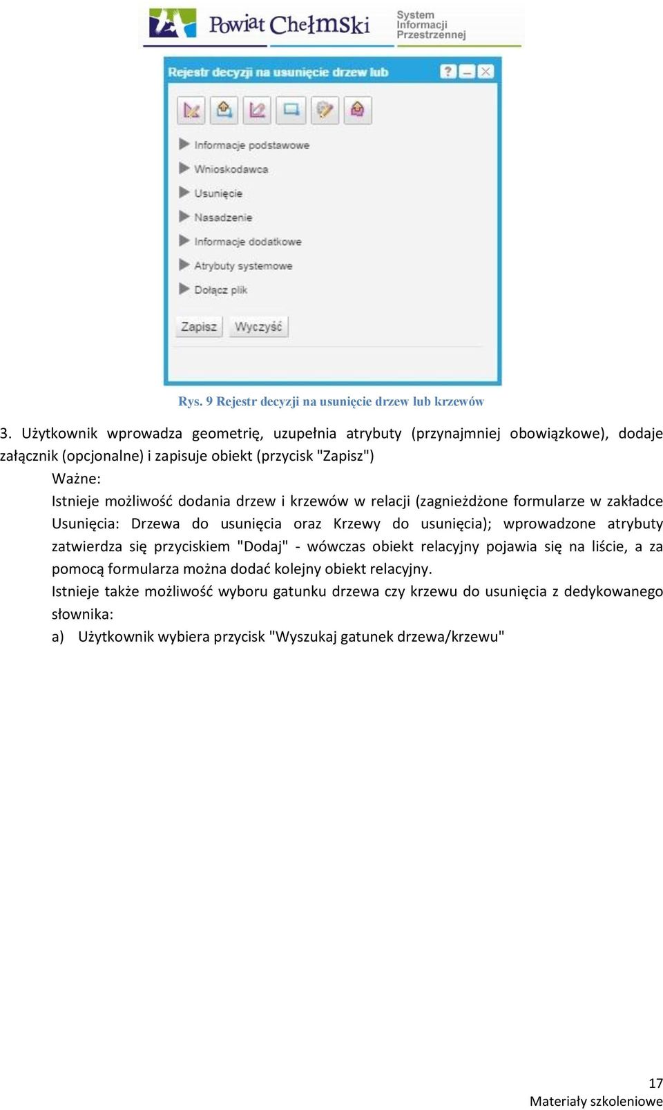 możliwośd dodania drzew i krzewów w relacji (zagnieżdżone formularze w zakładce Usunięcia: Drzewa do usunięcia oraz Krzewy do usunięcia); wprowadzone atrybuty zatwierdza