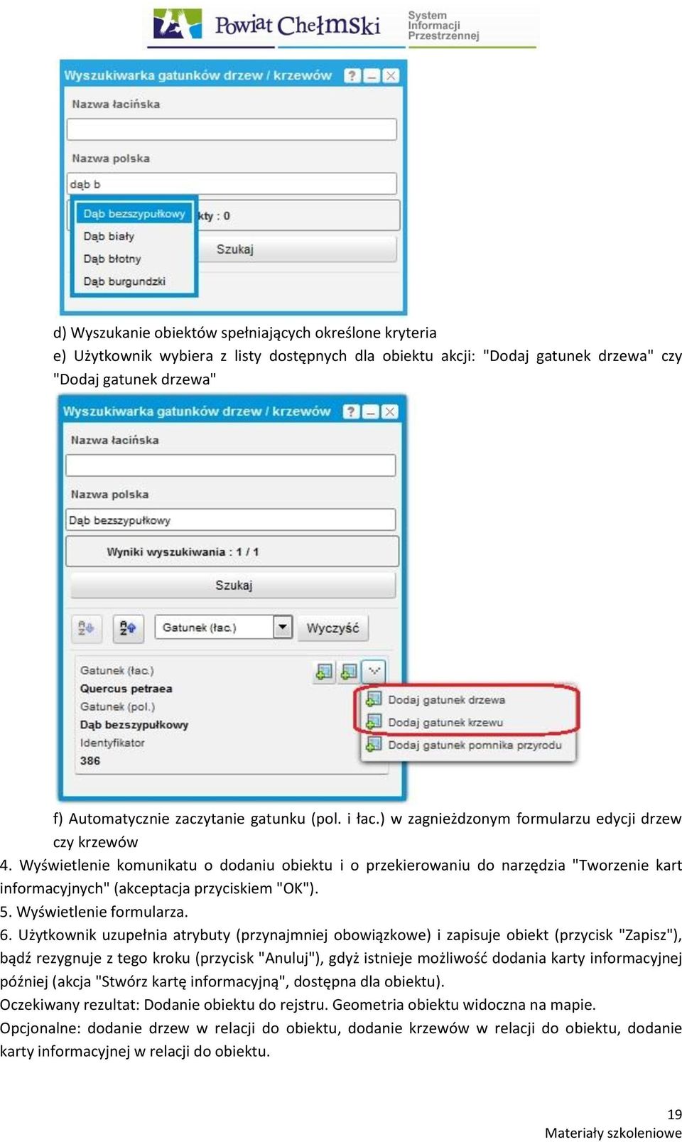 Wyświetlenie komunikatu o dodaniu obiektu i o przekierowaniu do narzędzia "Tworzenie kart informacyjnych" (akceptacja przyciskiem "OK"). 5. Wyświetlenie formularza. 6.