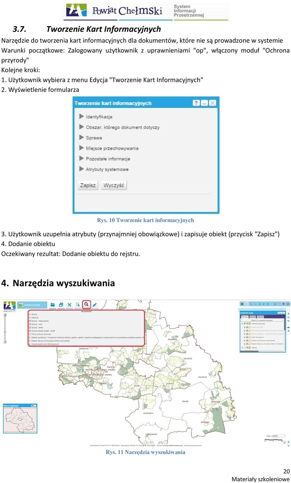 Użytkownik wybiera z menu Edycja "Tworzenie Kart Informacyjnych" 2. Wyświetlenie formularza Rys. 10 Tworzenie kart informacyjnych 3.