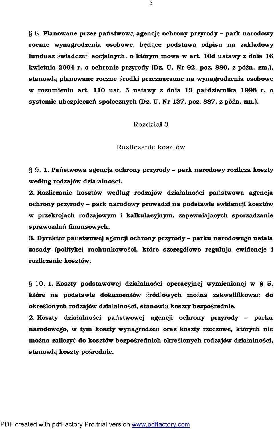 5 ustawy z dnia 13 października 1998 r. o systemie ubezpieczeń społecznych (Dz. U. Nr 137, poz. 887, z późn. zm.). Rozdział 3 Rozliczanie kosztów 9. 1. Państwowa agencja ochrony przyrody park narodowy rozlicza koszty według rodzajów działalności.