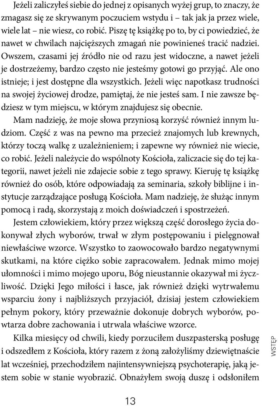 Owszem, czasami jej źródło nie od razu jest widoczne, a nawet jeżeli je dostrzeżemy, bardzo często nie jesteśmy gotowi go przyjąć. Ale ono istnieje; i jest dostępne dla wszystkich.