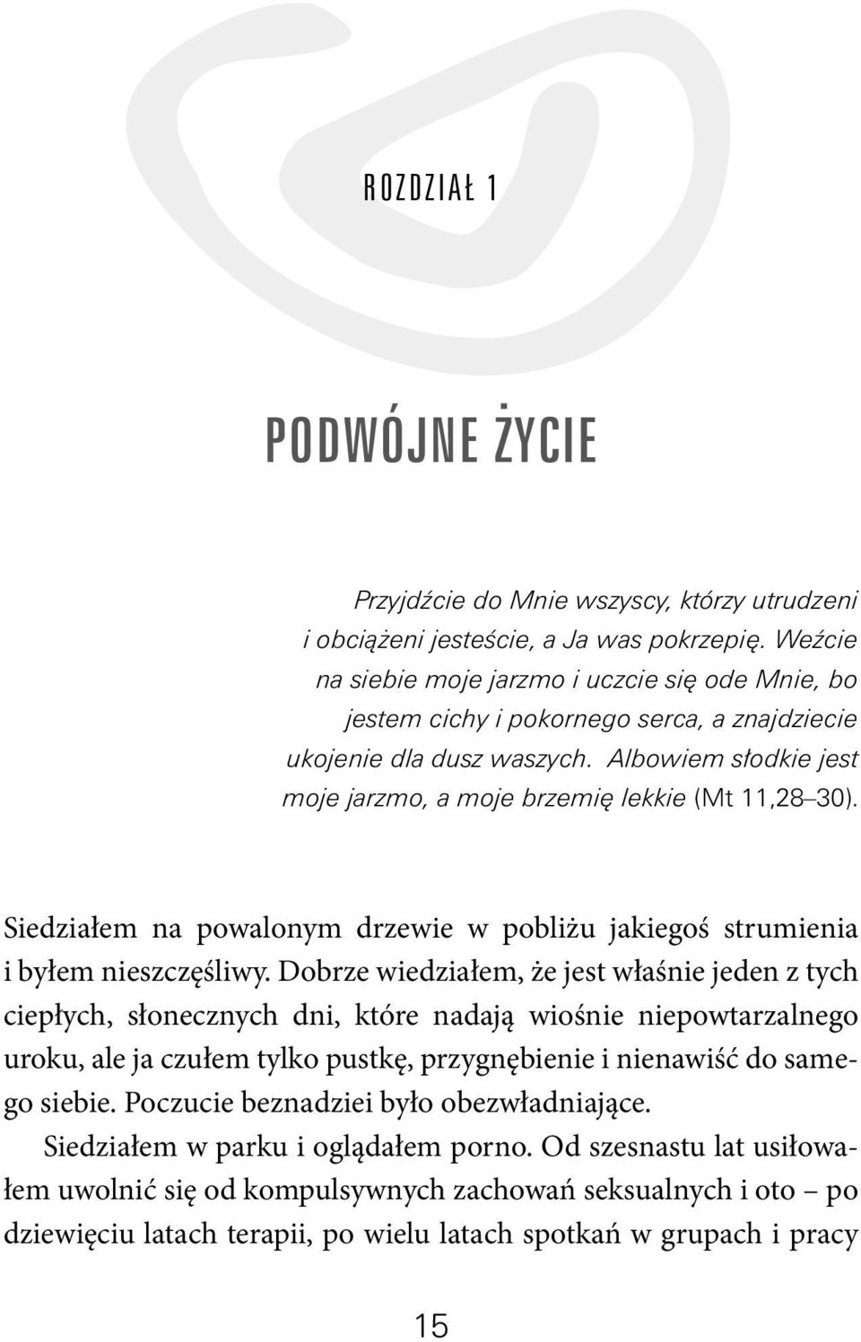 Siedziałem na powalonym drzewie w pobliżu jakiegoś strumienia i byłem nieszczęśliwy.