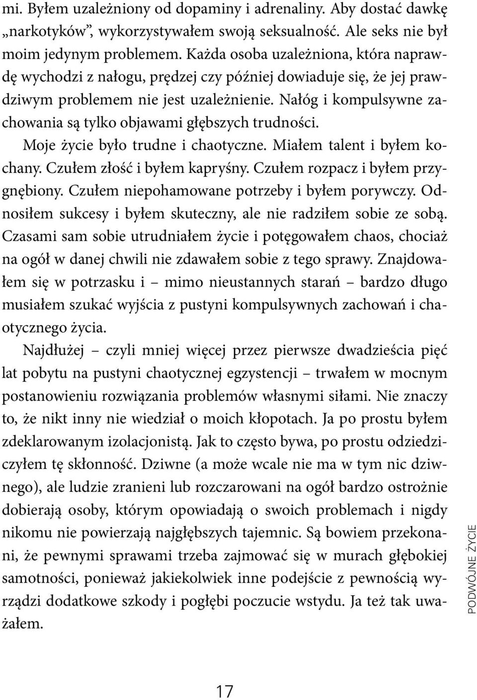 Nałóg i kompulsywne zachowania są tylko objawami głębszych trudności. Moje życie było trudne i chaotyczne. Miałem talent i byłem kochany. Czułem złość i byłem kapryśny.