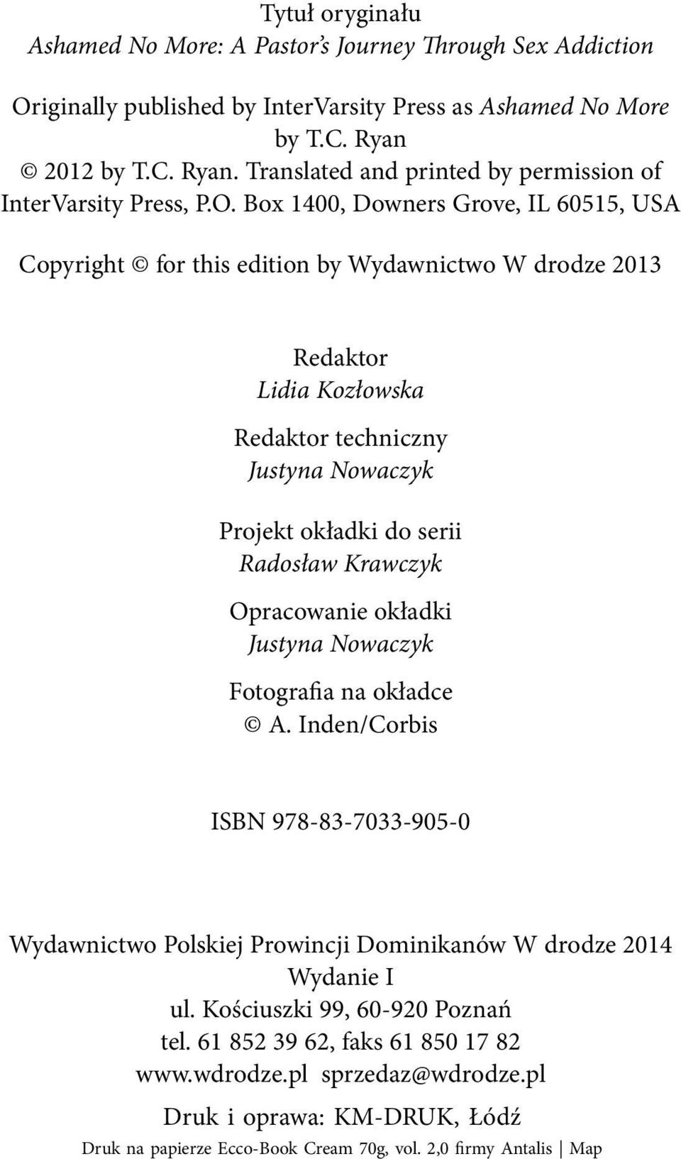 Box 1400, Downers Grove, IL 60515, USA Copyright for this edition by Wydawnictwo W drodze 2013 Redaktor Lidia Kozłowska Redaktor techniczny Justyna Nowaczyk Projekt okładki do serii Radosław