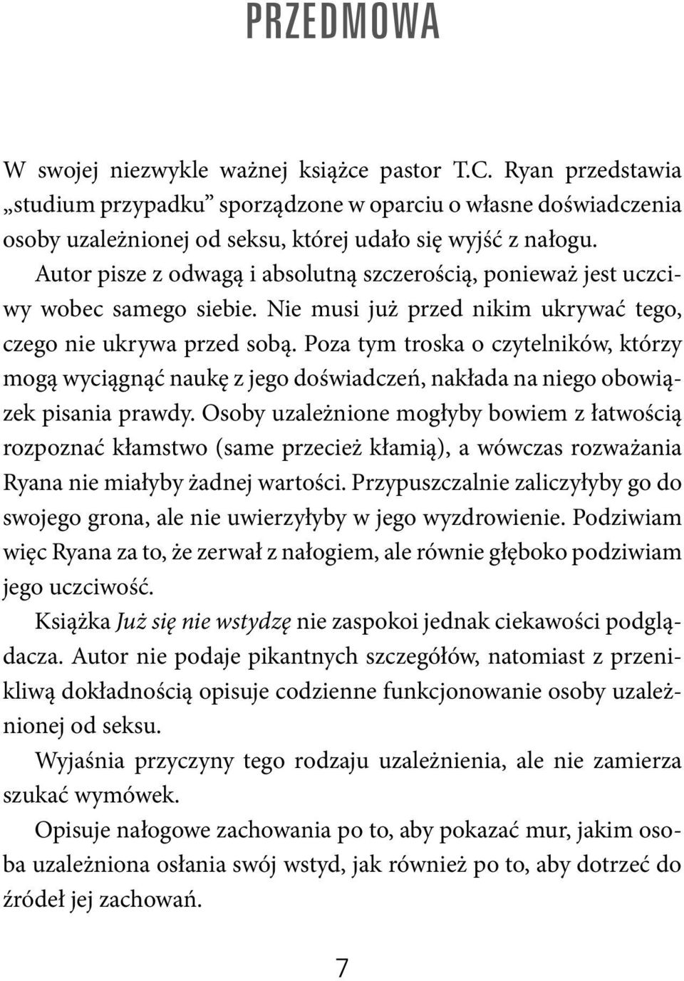 Poza tym troska o czytelników, którzy mogą wyciągnąć naukę z jego doświadczeń, nakłada na niego obowiązek pisania prawdy.