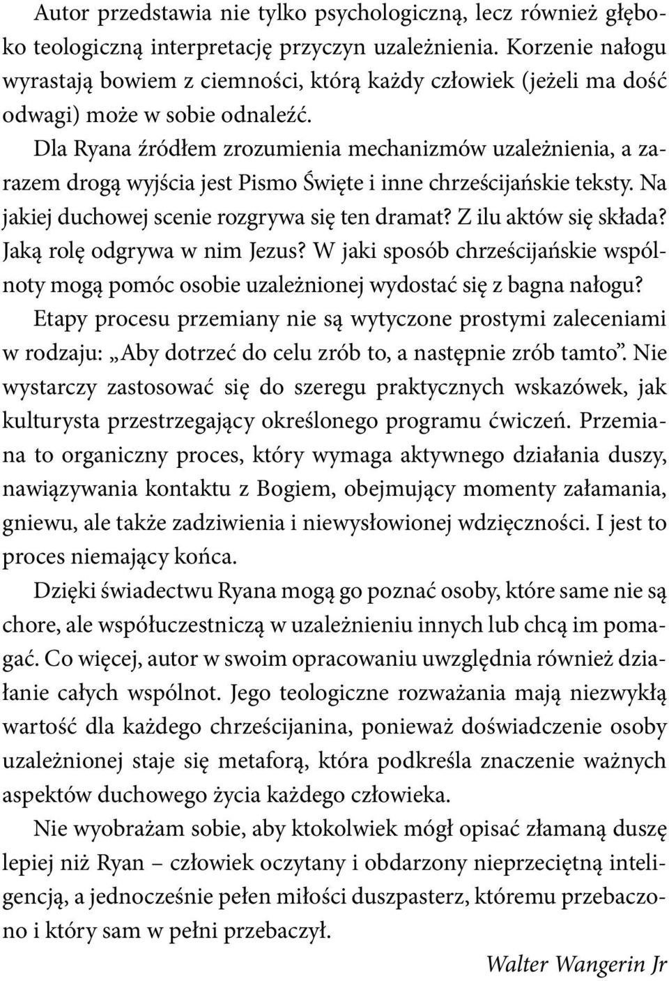 Dla Ryana źródłem zrozumienia mechanizmów uzależnienia, a zarazem drogą wyjścia jest Pismo Święte i inne chrześcijańskie teksty. Na jakiej duchowej scenie rozgrywa się ten dramat?