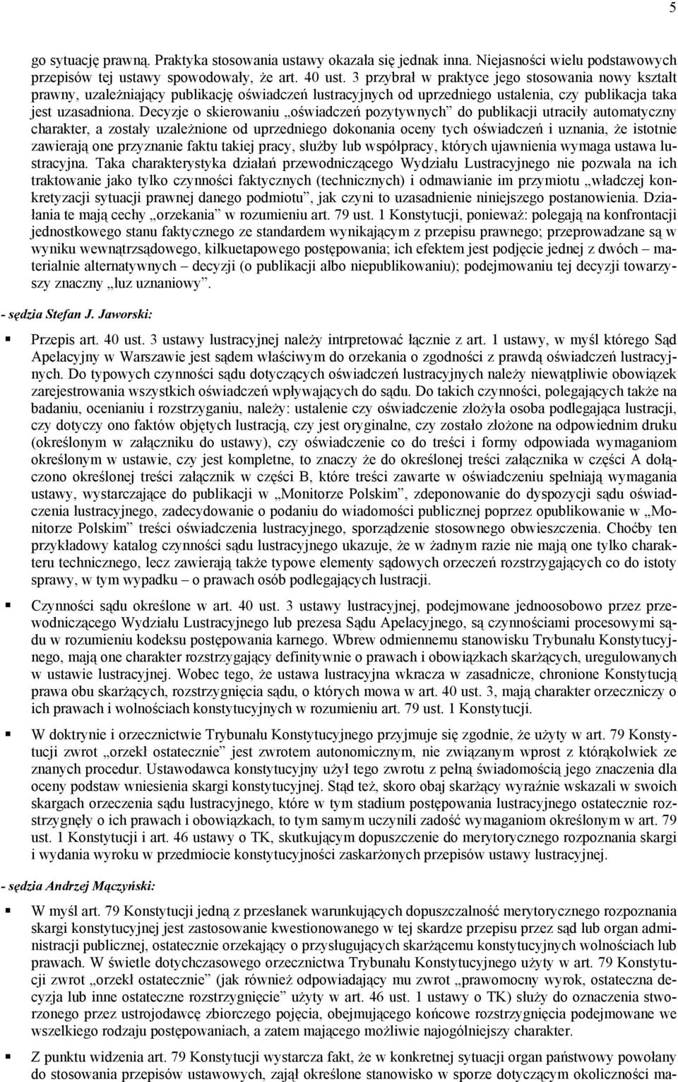 Decyzje o skierowaniu oświadczeń pozytywnych do publikacji utraciły automatyczny charakter, a zostały uzależnione od uprzedniego dokonania oceny tych oświadczeń i uznania, że istotnie zawierają one