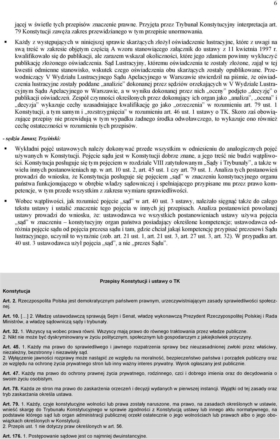 1997 r. kwalifikowało się do publikacji, ale zarazem wskazał okoliczności, które jego zdaniem powinny wykluczyć publikację złożonego oświadczenia.