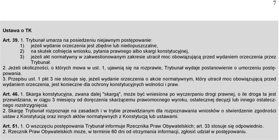 jeżeli akt normatywny w zakwestionowanym zakresie utracił moc obowiązującą przed wydaniem orzeczenia przez Trybunał. 2. Jeżeli okoliczności, o których mowa w ust.