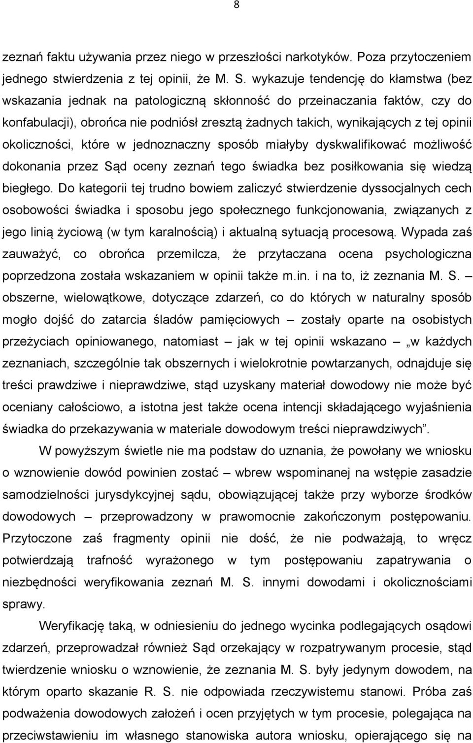 okoliczności, które w jednoznaczny sposób miałyby dyskwalifikować możliwość dokonania przez Sąd oceny zeznań tego świadka bez posiłkowania się wiedzą biegłego.