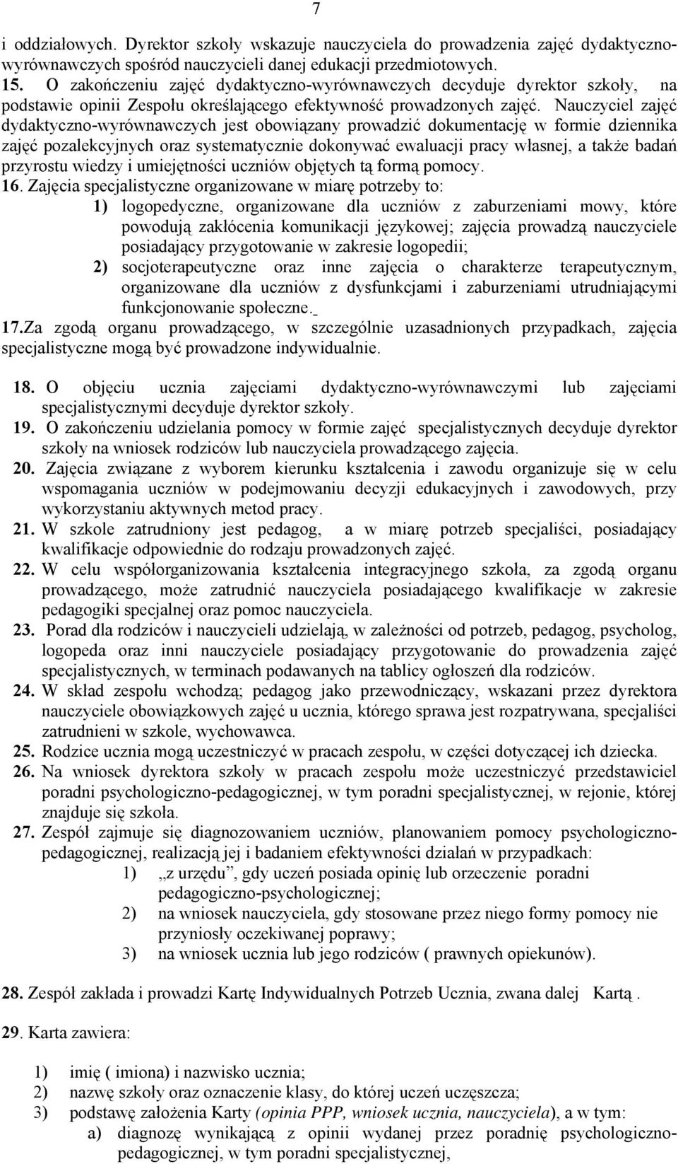 Nauczyciel zajęć dydaktyczno-wyrównawczych jest obowiązany prowadzić dokumentację w formie dziennika zajęć pozalekcyjnych oraz systematycznie dokonywać ewaluacji pracy własnej, a także badań