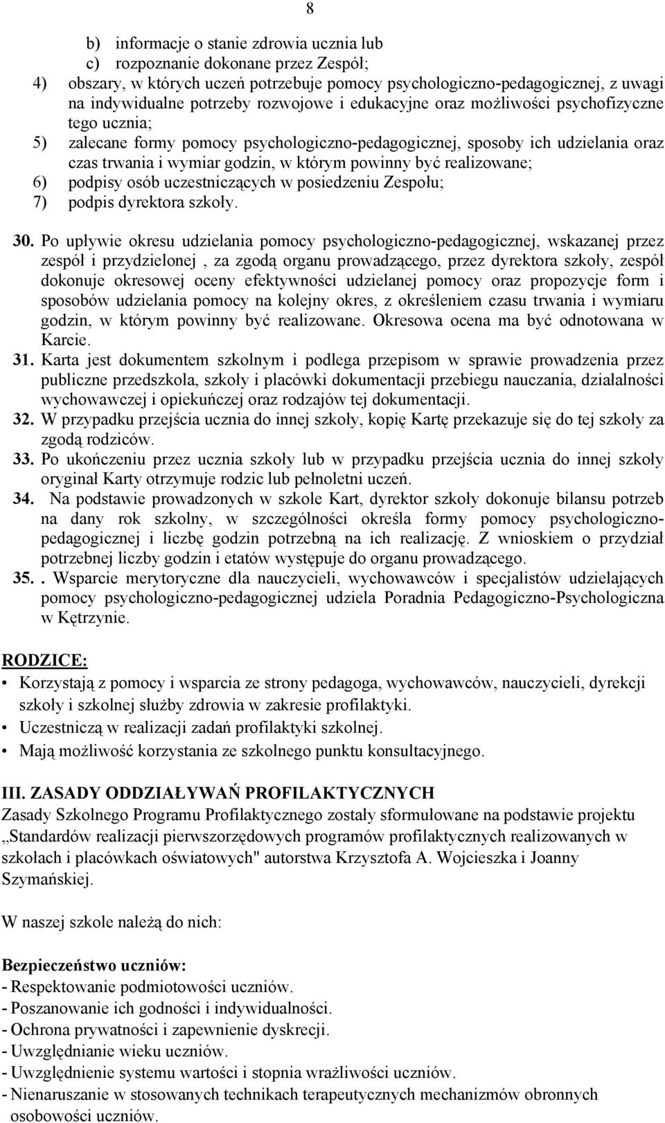 być realizowane; 6) podpisy osób uczestniczących w posiedzeniu Zespołu; 7) podpis dyrektora szkoły. 30.