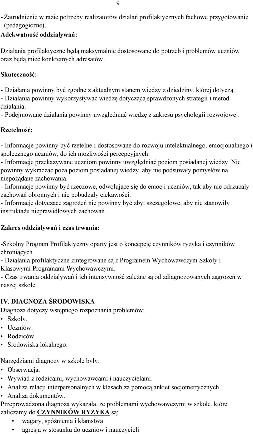 Skuteczność: - Działania powinny być zgodne z aktualnym stanem wiedzy z dziedziny, której dotyczą. - Działania powinny wykorzystywać wiedzę dotyczącą sprawdzonych strategii i metod działania.