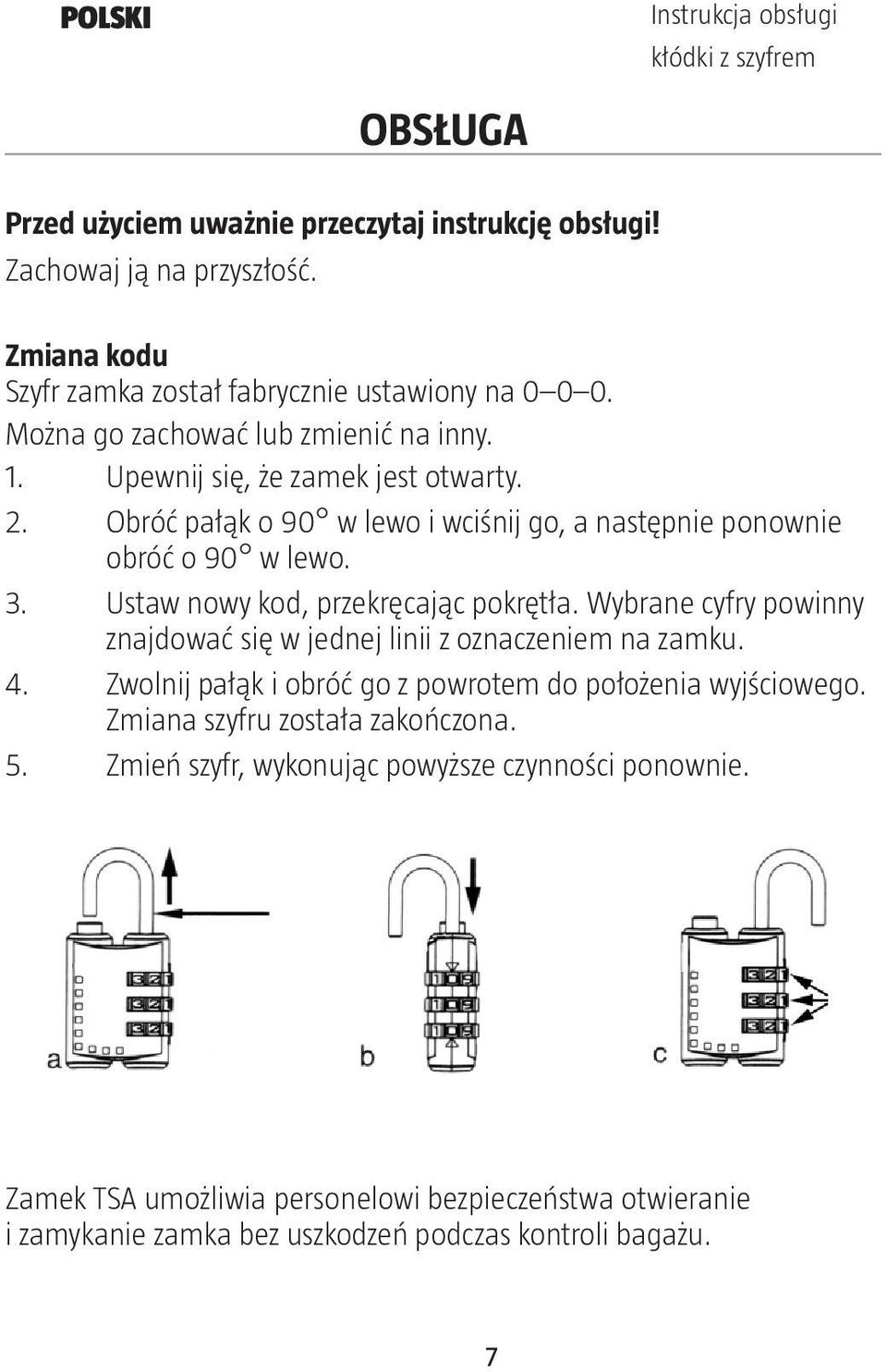 Obróć pałąk o 90 w lewo i wciśnij go, a następnie ponownie obróć o 90 w lewo. 3. Ustaw nowy kod, przekręcając pokrętła.