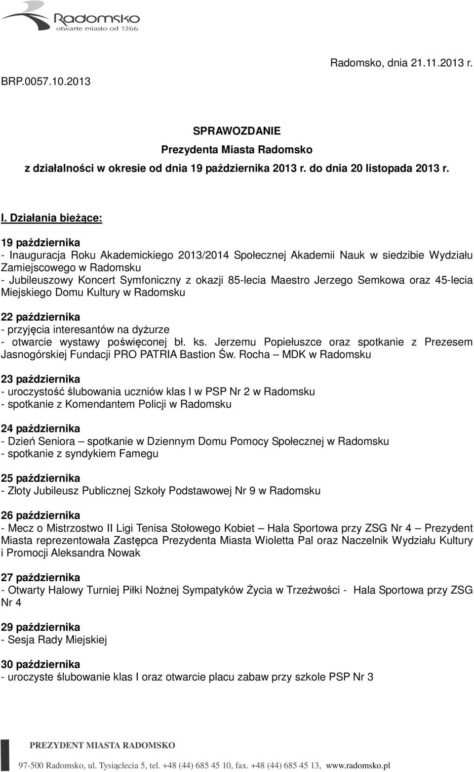 85-lecia Maestro Jerzego Semkowa oraz 45-lecia Miejskiego Domu Kultury w Radomsku 22 października - przyjęcia interesantów na dyżurze - otwarcie wystawy poświęconej bł. ks.