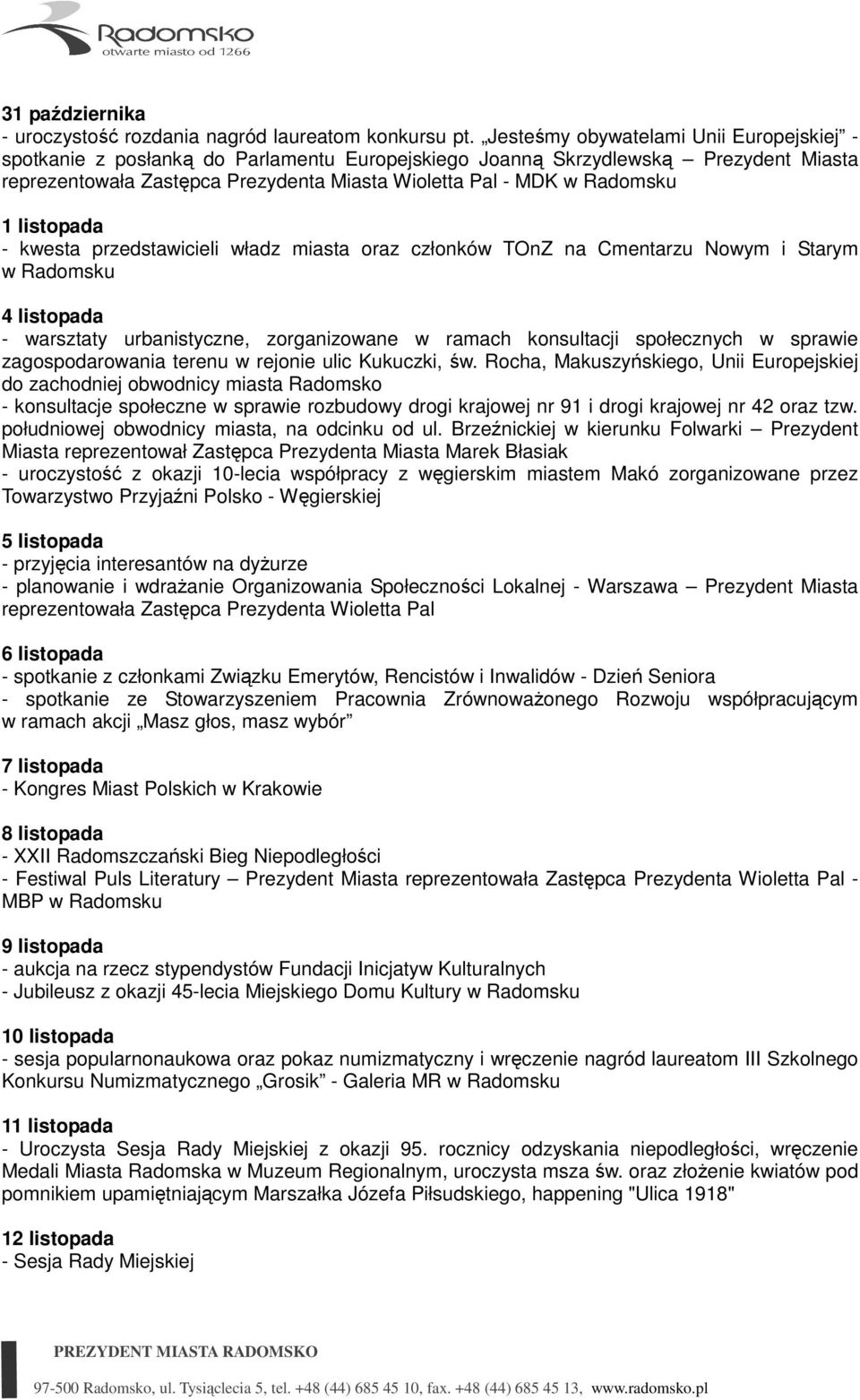 1 listopada - kwesta przedstawicieli władz miasta oraz członków TOnZ na Cmentarzu Nowym i Starym w Radomsku 4 listopada - warsztaty urbanistyczne, zorganizowane w ramach konsultacji społecznych w