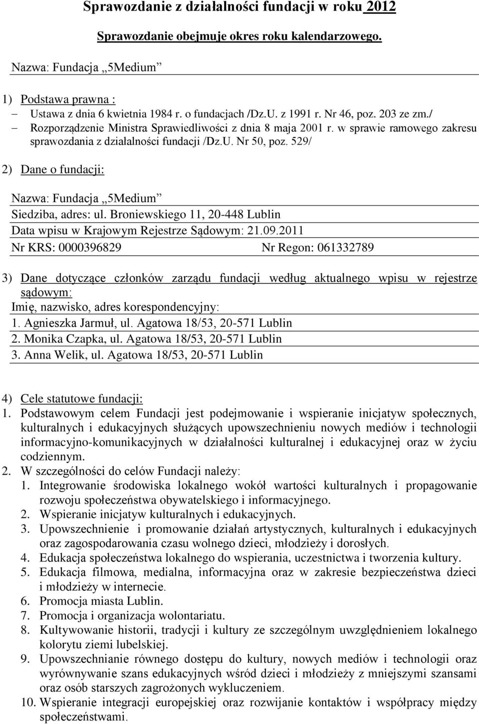 529/ 2) Dane o fundacji: Nazwa: Fundacja 5Medium Siedziba, adres: ul. Broniewskiego 11, 20-448 Lublin Data wpisu w Krajowym Rejestrze Sądowym: 21.09.