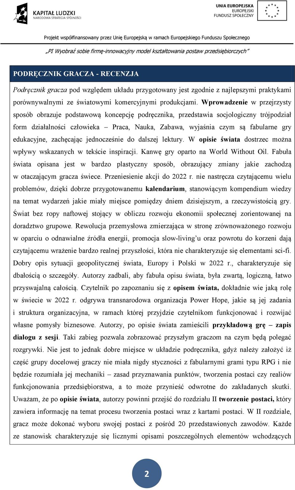 edukacyjne, zachęcając jednocześnie do dalszej lektury. W opisie świata dostrzec można wpływy wskazanych w tekście inspiracji. Kanwę gry oparto na World Without Oil.