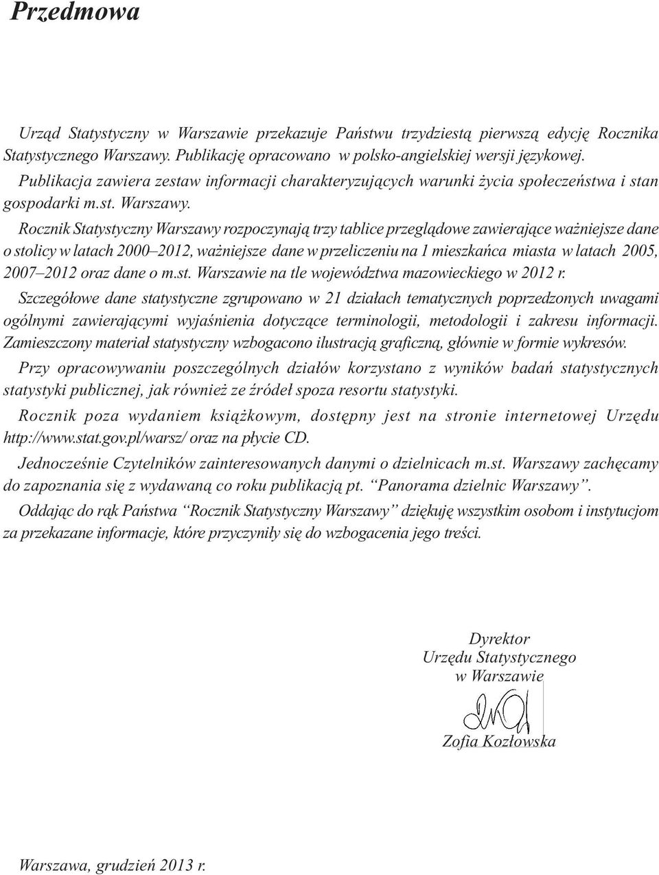 Rocznik Statystyczny Warszawy rozpoczynaj¹ trzy tablice przegl¹dowe zawieraj¹ce wa niejsze dane o stolicy w latach 2000 2012, wa niejsze dane w przeliczeniu na 1 mieszkañca miasta w latach 2005, 2007