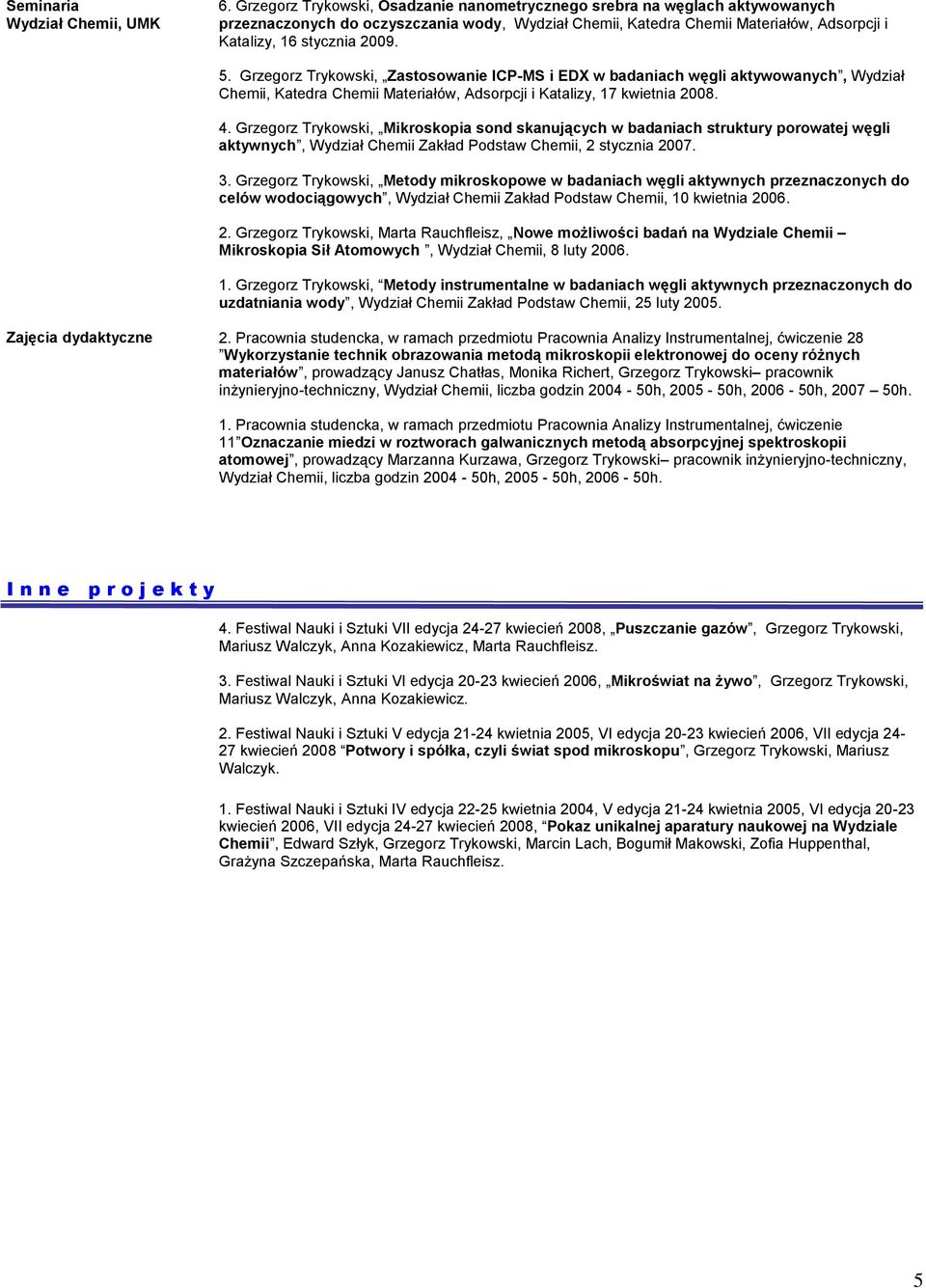 Grzegorz Trykowski, Zastosowanie ICP-MS i EDX w badaniach węgli aktywowanych, Wydział Chemii, Katedra Chemii Materiałów, Adsorpcji i Katalizy, 17 kwietnia 2008. 4.