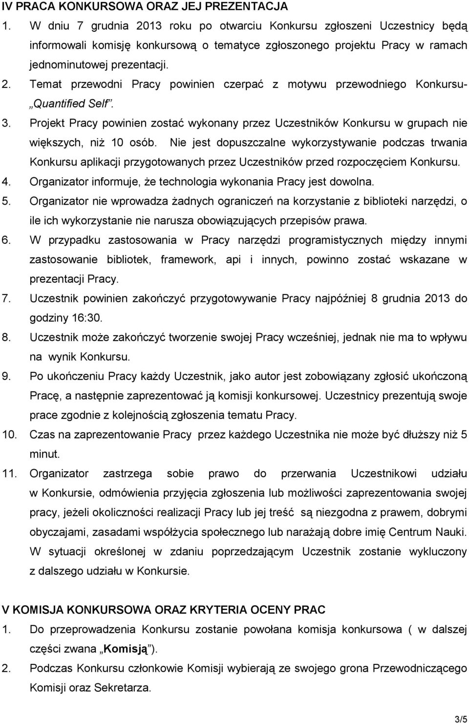 3. Projekt Pracy powinien zostać wykonany przez Uczestników Konkursu w grupach nie większych, niż 10 osób.