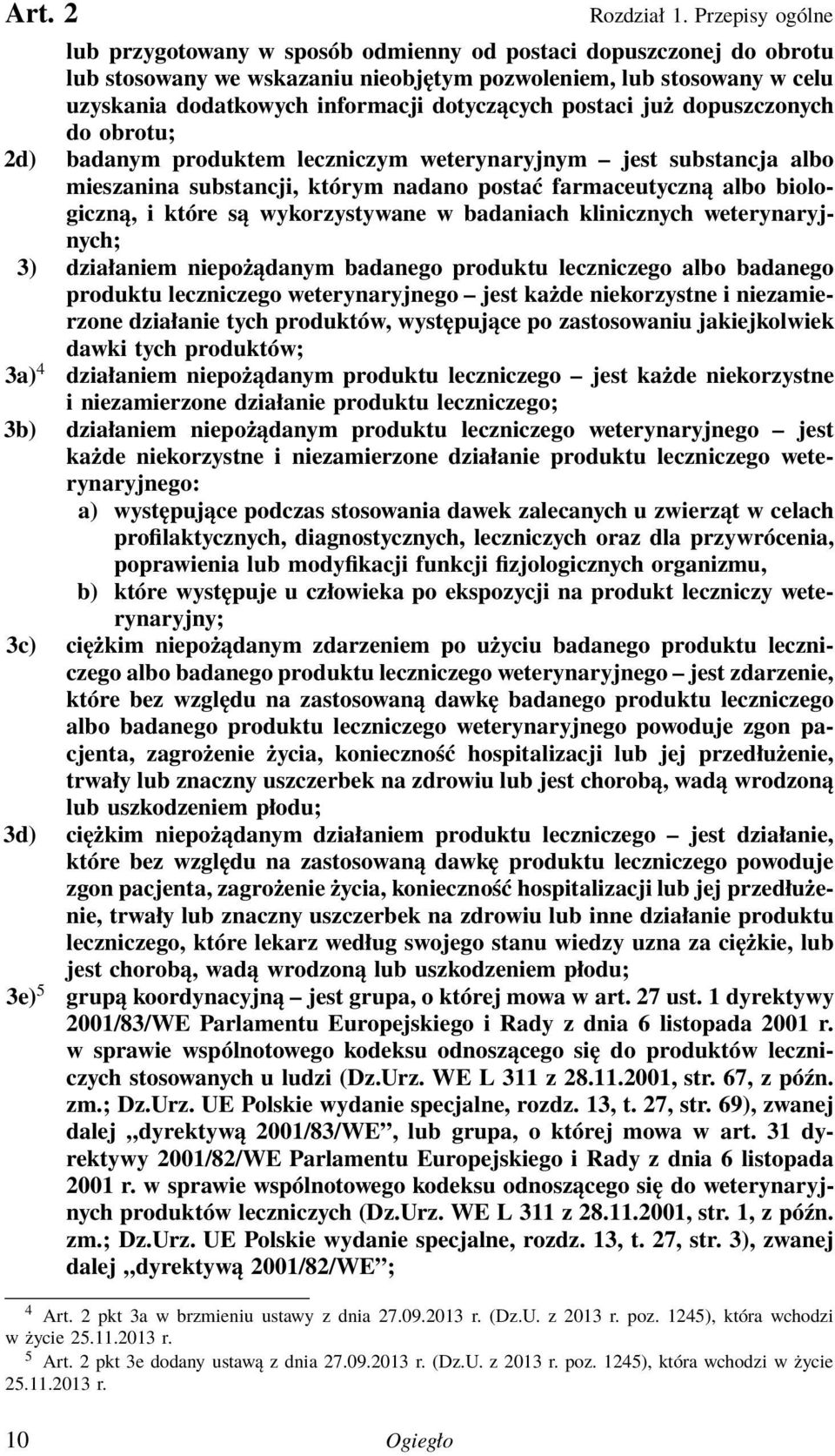 dotyczących postaci już dopuszczonych do obrotu; 2d) badanym produktem leczniczym weterynaryjnym jest substancja albo mieszanina substancji, którym nadano postać farmaceutyczną albo biologiczną, i