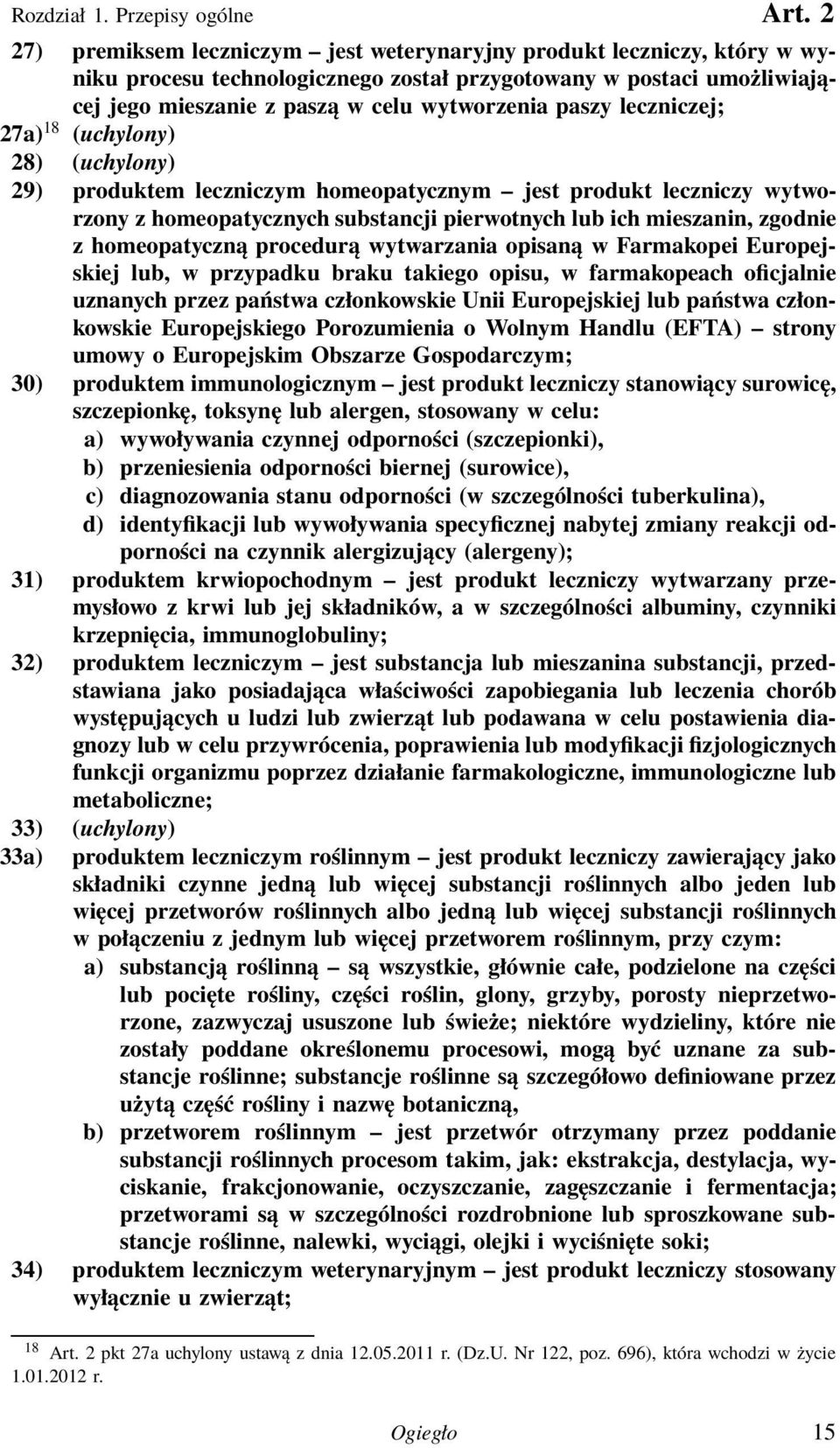 leczniczej; 27a) 18 (uchylony) 28) (uchylony) 29) produktem leczniczym homeopatycznym jest produkt leczniczy wytworzony z homeopatycznych substancji pierwotnych lub ich mieszanin, zgodnie z