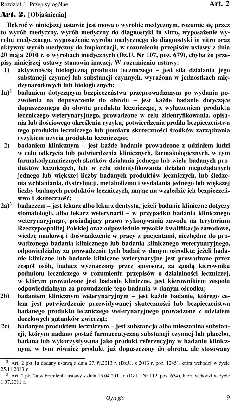 [Objaśnienia] Ilekroć w niniejszej ustawie jest mowa o wyrobie medycznym, rozumie się przez to wyrób medyczny, wyrób medyczny do diagnostyki in vitro, wyposażenie wyrobu medycznego, wyposażenie