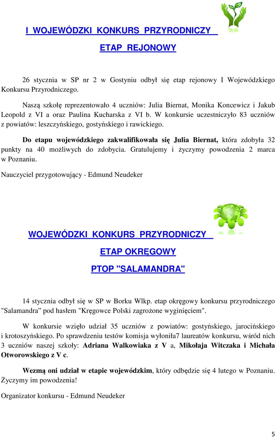 W konkursie uczestniczyło 83 uczniów z powiatów: leszczyńskiego, gostyńskiego i rawickiego.