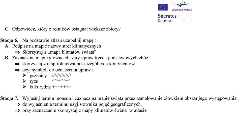 Zaznacz na mapie główne obszary upraw trzech podstawowych zbóż skorzystaj z map rolnictwa poszczególnych kontynentów użyj symboli do oznaczenia upraw :