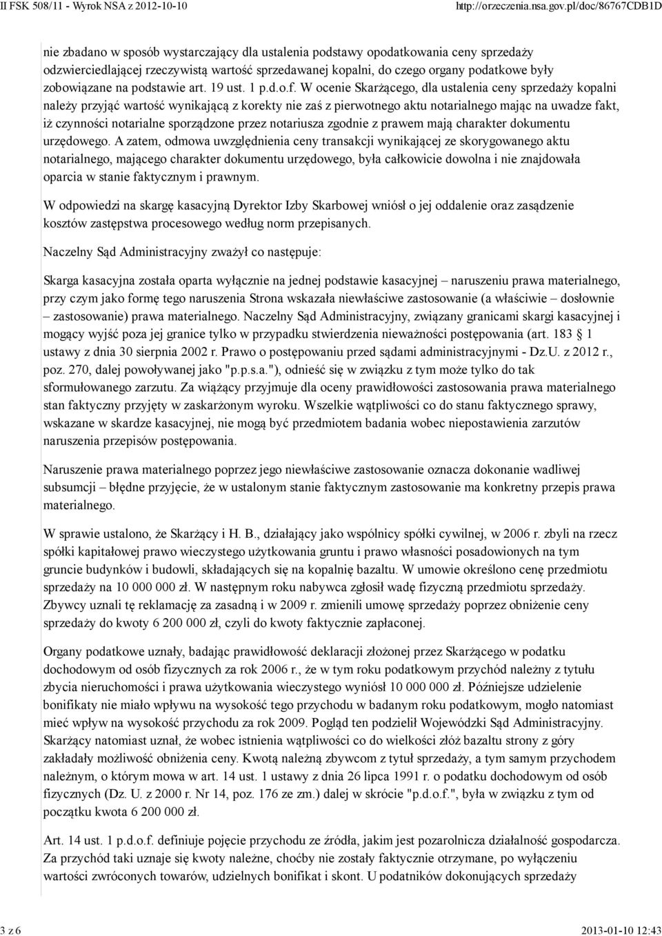 W ocenie Skarżącego, dla ustalenia ceny sprzedaży kopalni należy przyjąć wartość wynikającą z korekty nie zaś z pierwotnego aktu notarialnego mając na uwadze fakt, iż czynności notarialne sporządzone