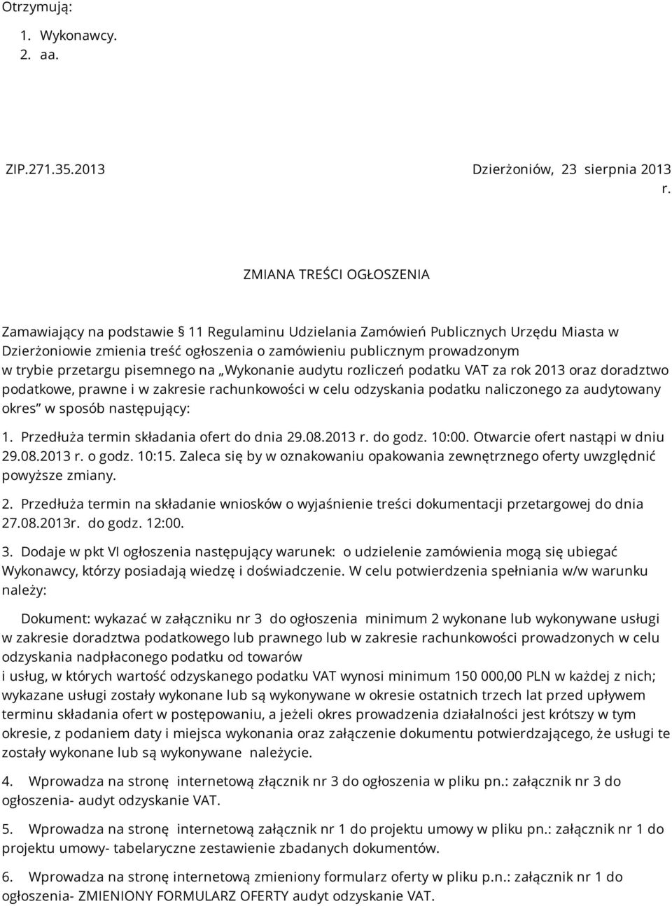 przetargu pisemnego na Wykonanie audytu rozliczeń podatku VAT za rok 2013 oraz doradztwo podatkowe, prawne i w zakresie rachunkowości w celu odzyskania podatku naliczonego za audytowany okres w