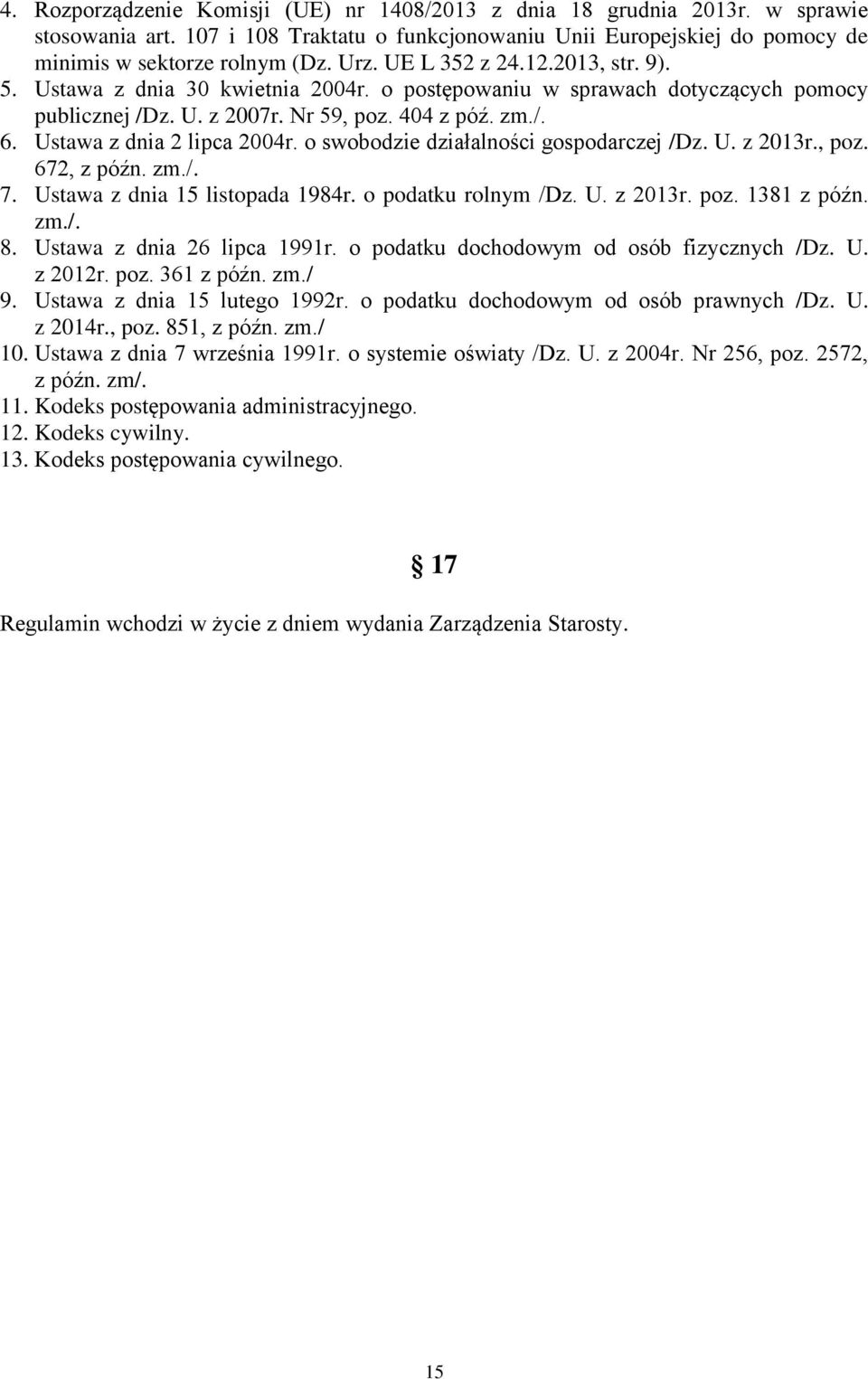 Ustawa z dnia 2 lipca 2004r. o swobodzie działalności gospodarczej /Dz. U. z 2013r., poz. 672, z późn. zm./. 7. Ustawa z dnia 15 listopada 1984r. o podatku rolnym /Dz. U. z 2013r. poz. 1381 z późn.