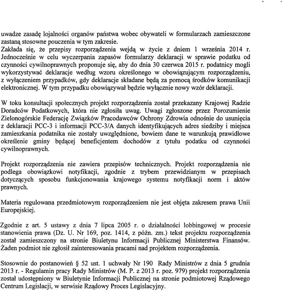 Jednoczesnie w celu wyczerpania zapasow formularzy deklaracji w sprawie podatku od czynnosci cywilnoprawnych proponuje si, aby do dnia 30 czerwca 2015 r.