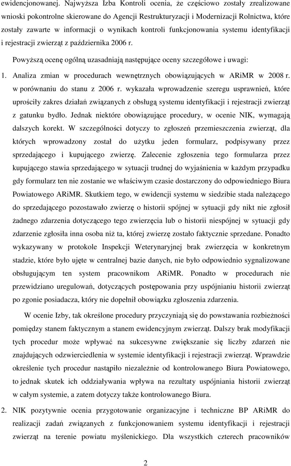 kontroli funkcjonowania systemu identyfikacji i rejestracji zwierząt z października 2006 r. PowyŜszą ocenę ogólną uzasadniają następujące oceny szczegółowe i uwagi: 1.