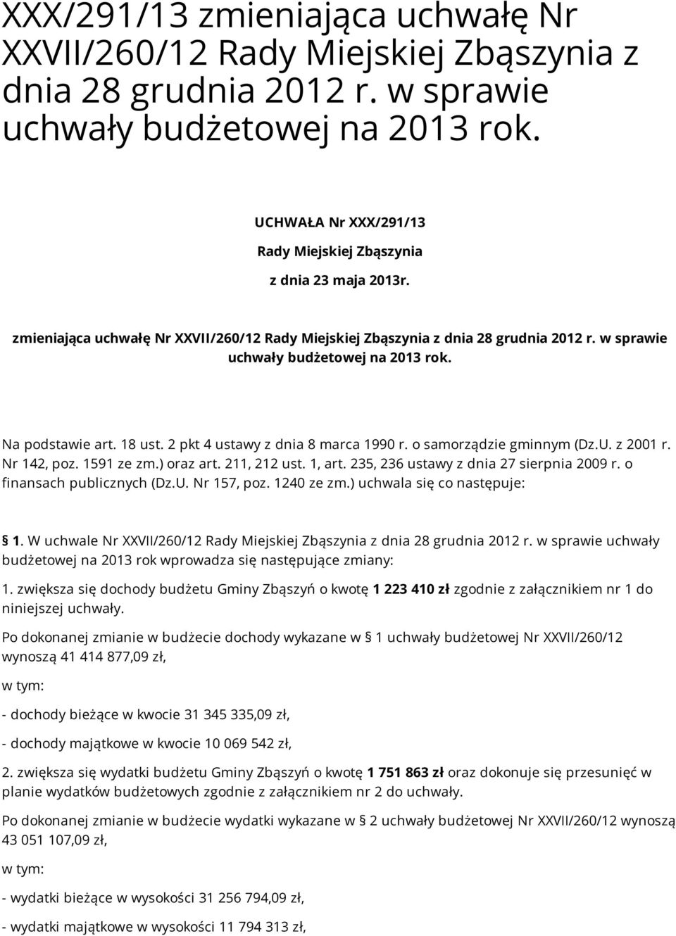 Na podstawie art. 18 ust. 2 pkt 4 ustawy z dnia 8 marca 1990 r. o samorządzie gminnym (Dz.U. z 2001 r. Nr 142, poz. 1591 ze zm.) oraz art. 211, 212 ust. 1, art.