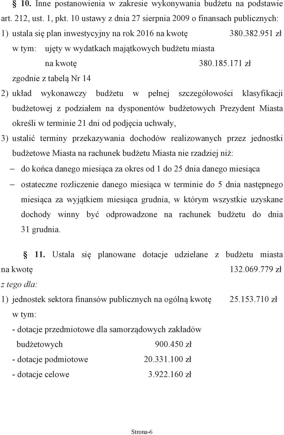 171 zł zgodnie z tabel Nr 14 2) układ wykonawczy bud etu w pełnej szczegółowo ci klasyfikacji bud etowej z podziałem na dysponentów bud etowych Prezydent Miasta okre li w terminie 21 dni od podj cia