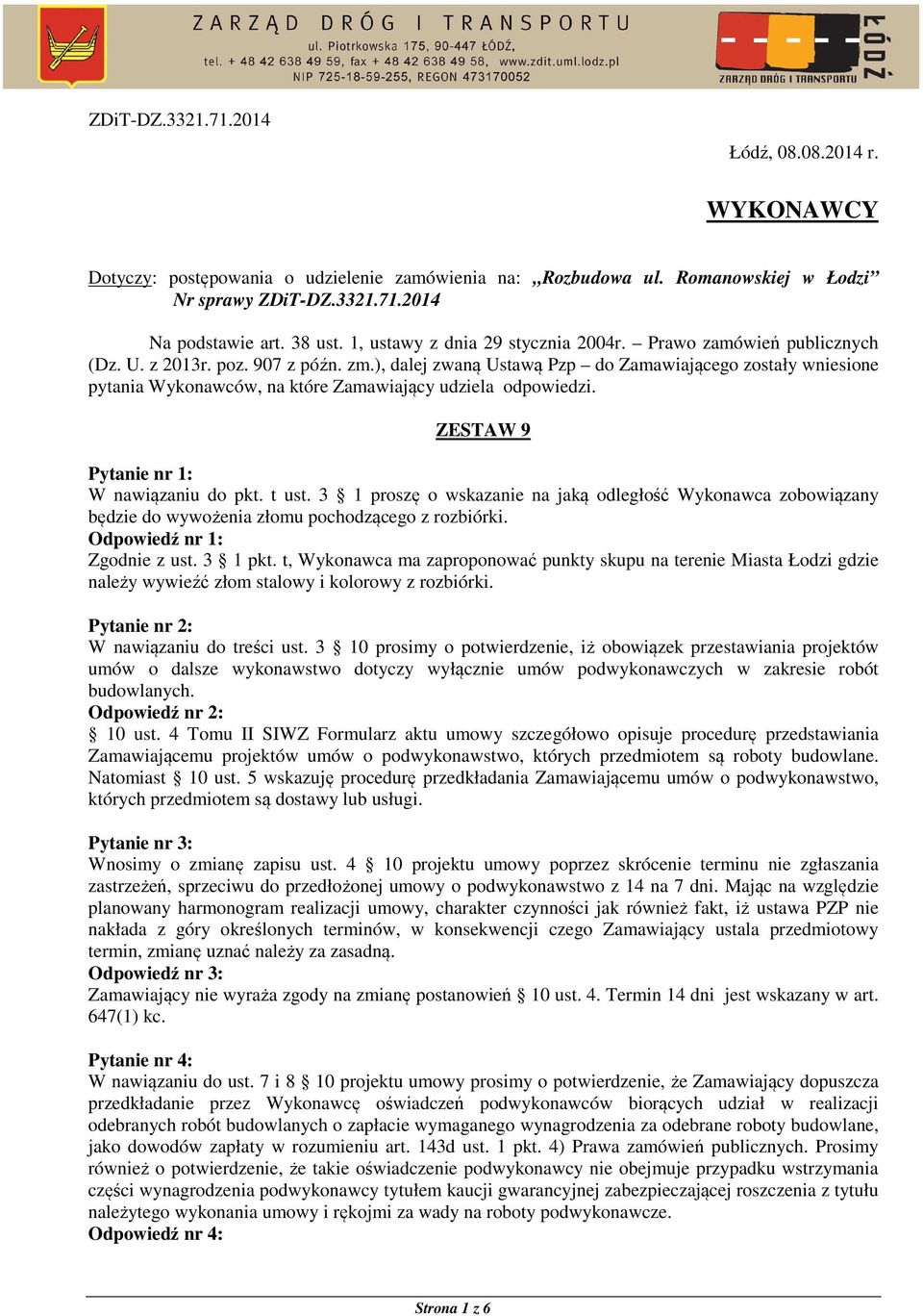 ), dalej zwaną Ustawą Pzp do Zamawiającego zostały wniesione pytania Wykonawców, na które Zamawiający udziela odpowiedzi. ZESTAW 9 Pytanie nr 1: W nawiązaniu do pkt. t ust.