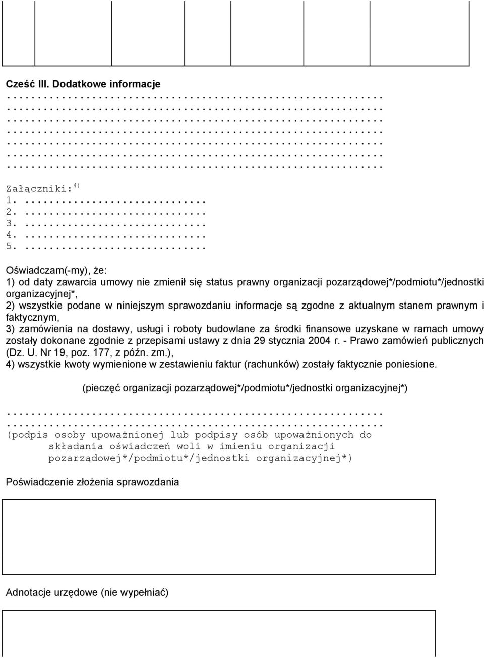 informacje są zgodne z aktualnym stanem prawnym i faktycznym, 3) zamówienia na dostawy, usługi i roboty budowlane za środki finansowe uzyskane w ramach umowy zostały dokonane zgodnie z przepisami