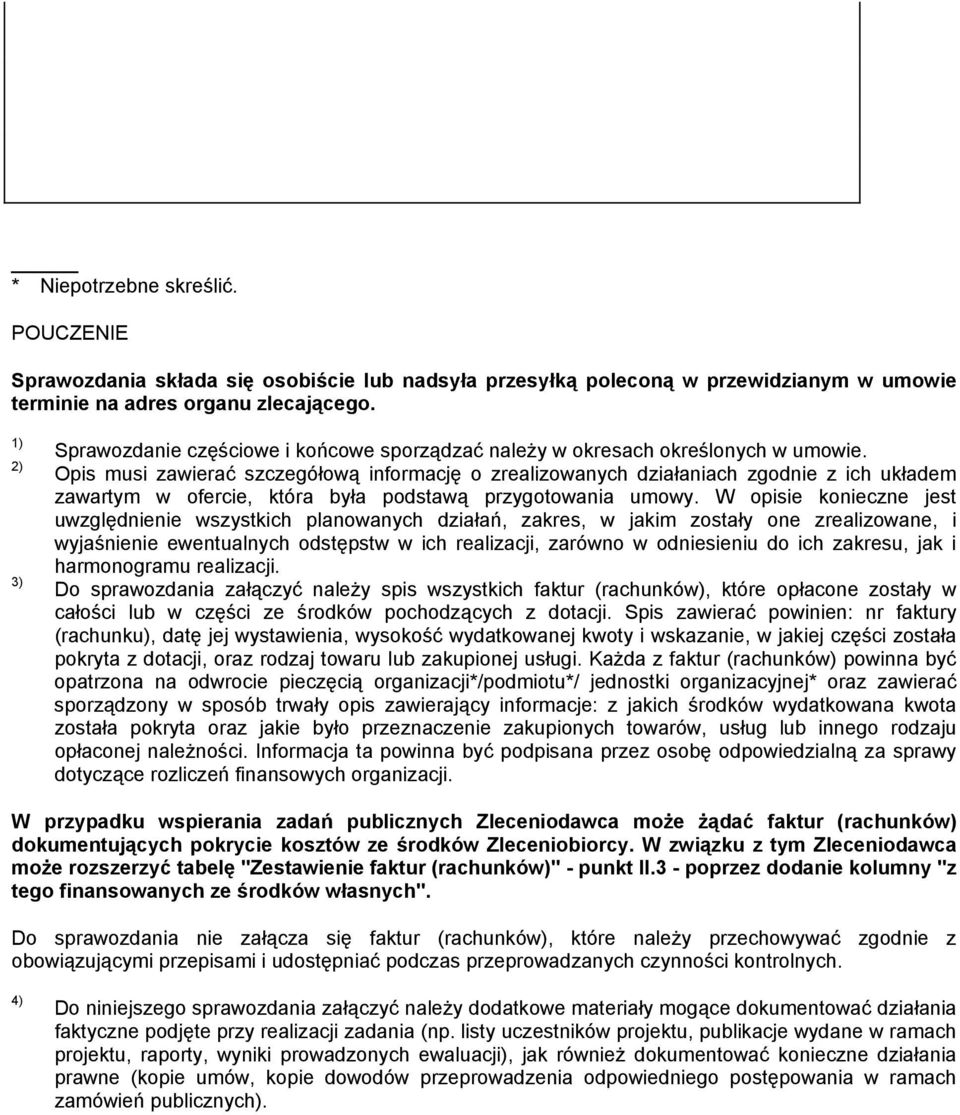 Opis musi zawierać szczegółową informację o zrealizowanych działaniach zgodnie z ich układem zawartym w ofercie, która była podstawą przygotowania umowy.