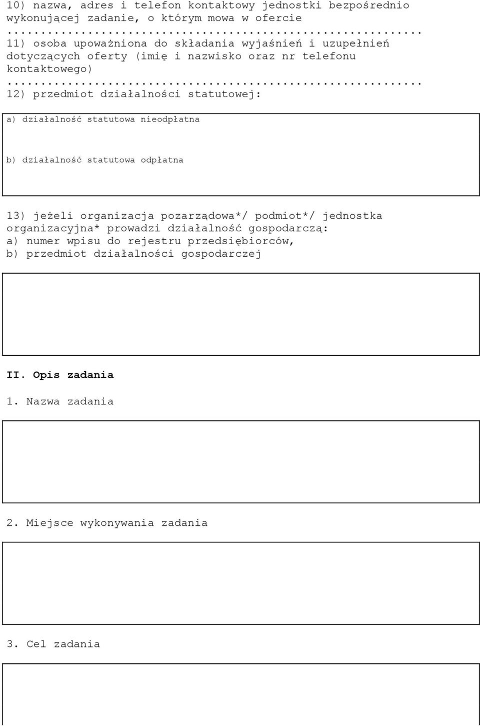 nieodpłatna b) działalność statutowa odpłatna 13) jeżeli organizacja pozarządowa*/ podmiot*/ jednostka organizacyjna* prowadzi działalność gospodarczą: