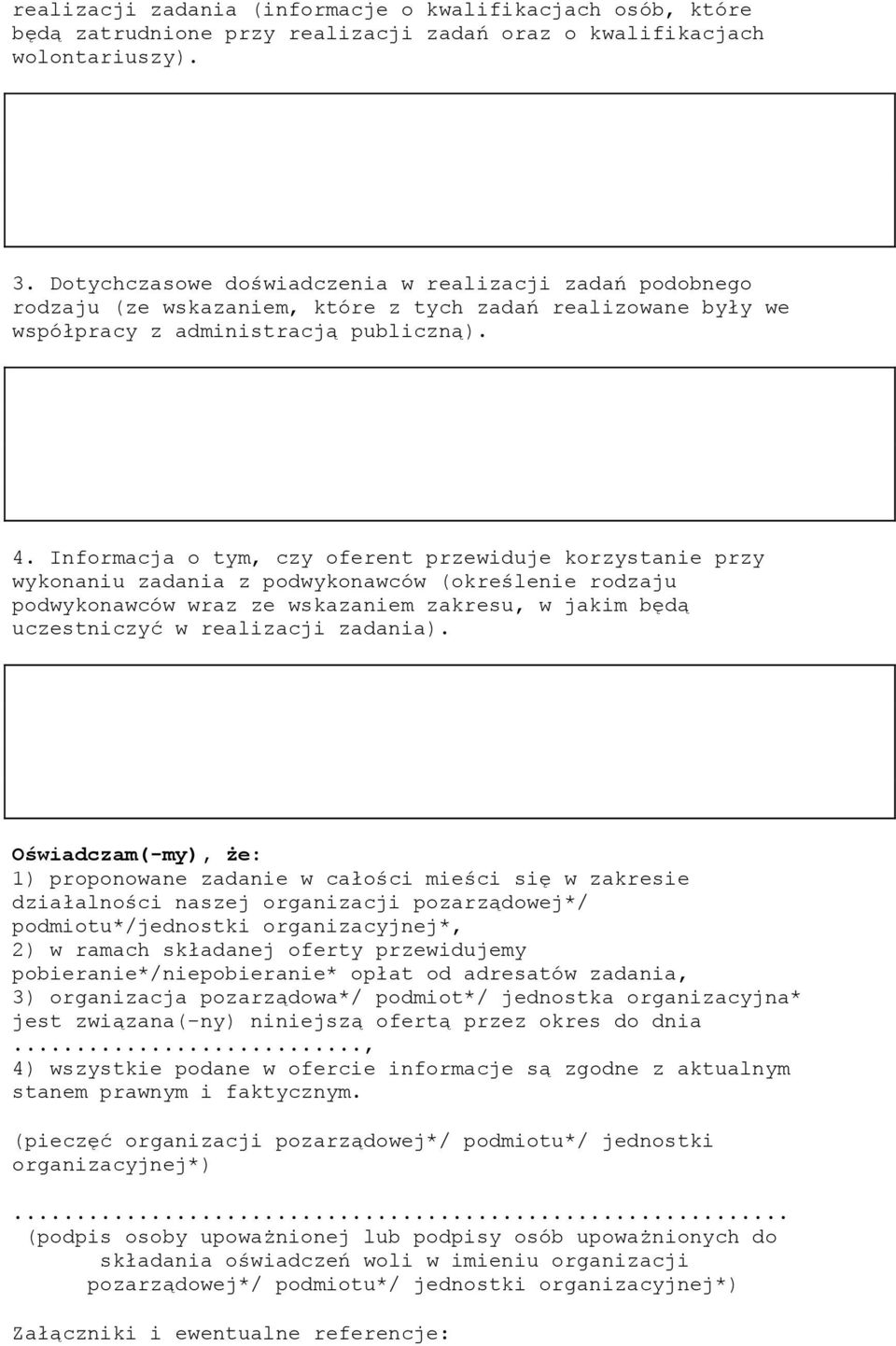 Informacja o tym, czy oferent przewiduje korzystanie przy wykonaniu zadania z podwykonawców (określenie rodzaju podwykonawców wraz ze wskazaniem zakresu, w jakim będą uczestniczyć w realizacji