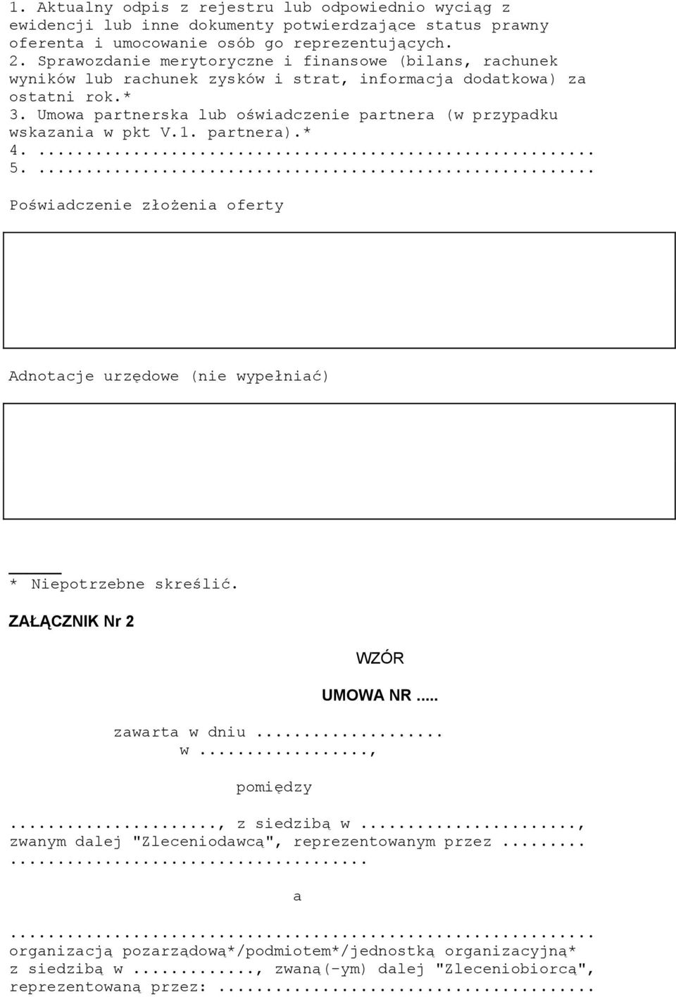 Umowa partnerska lub oświadczenie partnera (w przypadku wskazania w pkt V.1. partnera).* 4.... 5.... Poświadczenie złożenia oferty Adnotacje urzędowe (nie wypełniać) * Niepotrzebne skreślić.