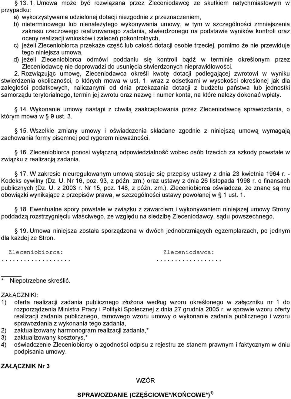 wykonywania umowy, w tym w szczególności zmniejszenia zakresu rzeczowego realizowanego zadania, stwierdzonego na podstawie wyników kontroli oraz oceny realizacji wniosków i zaleceń pokontrolnych, c)