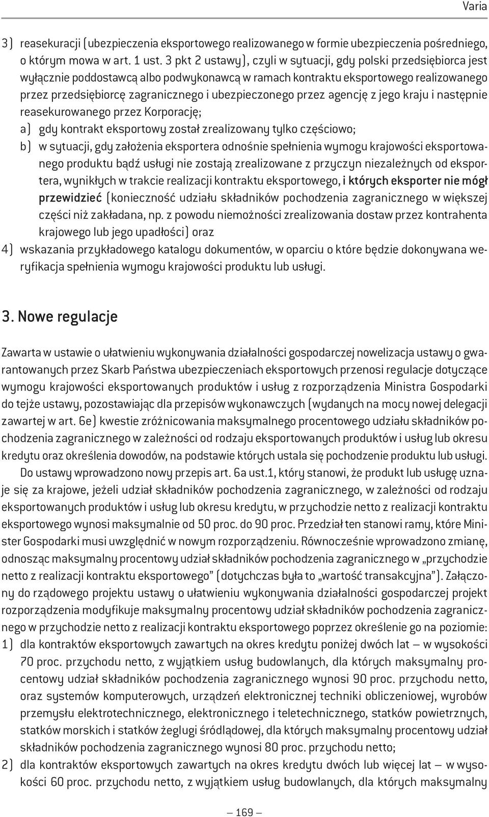 ubezpieczonego przez agencję z jego kraju i następnie reasekurowanego przez Korporację; a) gdy kontrakt eksportowy został zrealizowany tylko częściowo; b) w sytuacji, gdy założenia eksportera